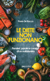 Le diete non funzionano. Pensieri, parole e consigli di un nutrizionista