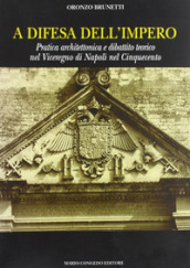 A difesa dell impero. Pratica architettonica e dibattito teorico nel viceregno di Napoli nel Cinquecento
