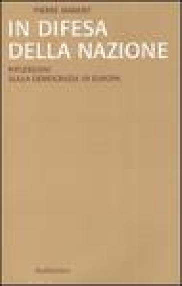 In difesa della nazione. Riflessioni sulla democrazia in Europa - Pierre Manent - Roberto Sardelli