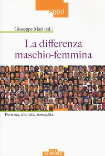 La differenza maschio-femmina. Persona, identità, sessualità - Giuseppe Mari