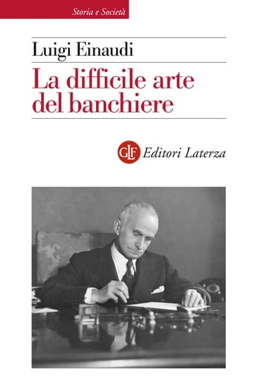 La difficile arte del banchiere - Antonio Patuelli - Visco Ignazio - Luigi Einaudi - Maurizio Sella - Rossana Villani