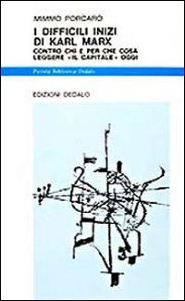 I difficili inizi di Karl Marx. Contro chi e per che cosa leggere Il Capitale oggi - Mimmo Porcaro