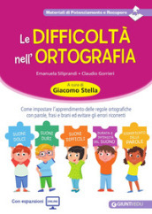 Le difficoltà nell ortografia. Come impostare l apprendimento delle regole ortografiche con parole, frasi e brani ed evitare gli errori ricorrenti. Con Contenuto digitale per accesso on line