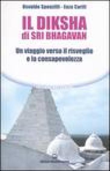 Il diksha di Sri Bhagavan. Un viaggio verso il risveglio e la consapevolezza - Osvaldo Sponzilli - Enza Carifi