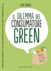 Il dilemma del consumatore green. Manuale per acquisti a basso impatto ambientale