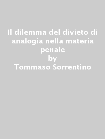 Il dilemma del divieto di analogia nella materia penale - Tommaso Sorrentino