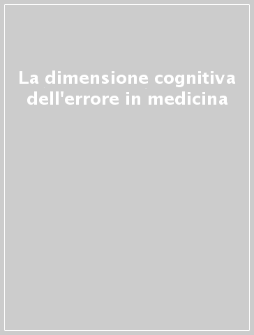 La dimensione cognitiva dell'errore in medicina