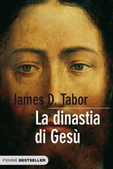 La dinastia di Gesù. La storia segreta di Gesù, della sua famiglia reale e la nascita del cristianesimo - James D. Tabor