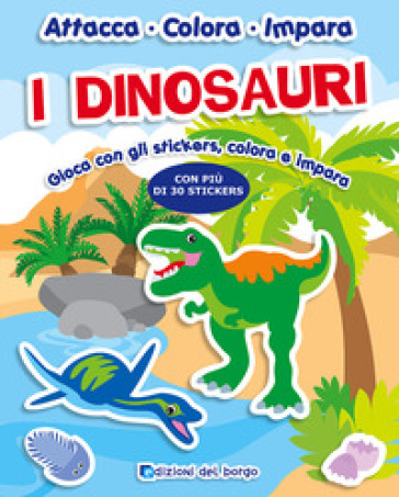 I dinosauri. Con adesivi. Ediz. a colori