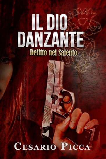 Il dio danzante: delitto nel Salento - Cesario Picca