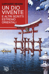 Un dio vivente e altri scritti estremo orientali