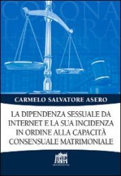 La dipendenza sessuale da internet e la sua incidenza in ordine alla capacità consensuale matrimoniale