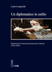 Un diplomatico in esilio. Bartolomeo Cavalcanti tra fuoriusciti e letterati (1503-1562)