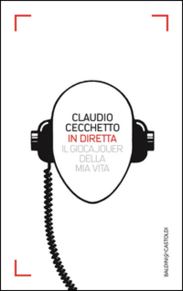 In diretta. Il gioca jouer della mia vita - Claudio Cecchetto