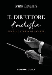 Il direttore d orchestra. Genesi e storia di un arte