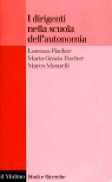 I dirigenti nella scuola dell'autonomia - Marco Masuelli - Maria Grazia Fischer - Lorenzo Fischer