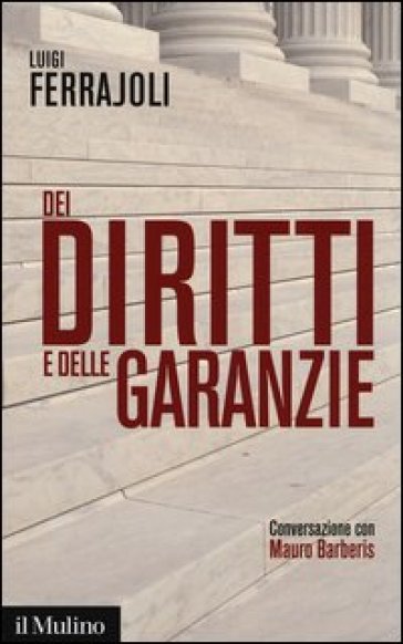 Dei diritti e delle garanzie. Conversazione con Mauro Barberis - Luigi Ferrajoli