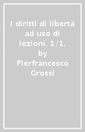 I diritti di libertà ad uso di lezioni. 1/1.