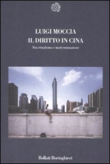 Il diritto in Cina. Tra ritualismo e modernizzazione - Luigi Moccia
