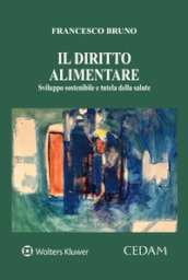 Il diritto alimentare. Sviluppo sostenibile e tutela della salute