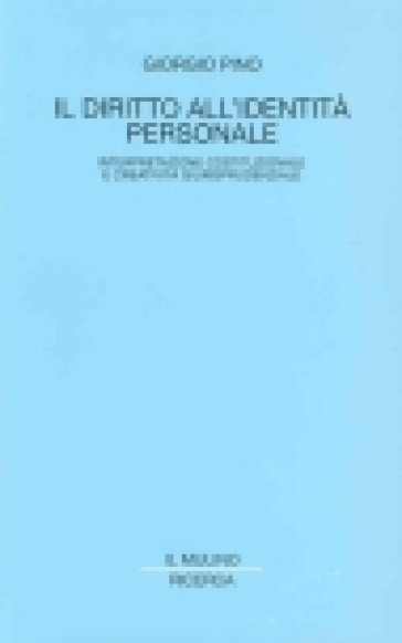 Il diritto all'identità personale. Interpretazione costituzionale e creatività giurisprudenziale - Giorgio Pino