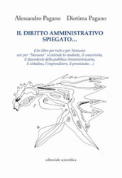 Il diritto amministrativo spiegato... (Un libro per tutti e per nessuno: ove per «nessuno» si intende lo studente, il concorsista, il dipendente della pubblica Amministrazione, il cittadino, l imprenditore, il pensionato...)