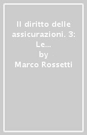 Il diritto delle assicurazioni. 3: Le assicurazioni di responsabilità civile. Le assicurazioni sulla vita. La riassicurazione. Assicurazione e prescrizione. Assicurazione e processo