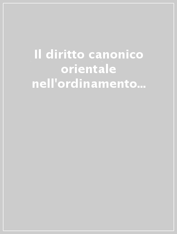 Il diritto canonico orientale nell'ordinamento ecclesiale