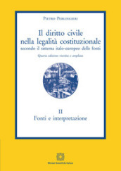 Il diritto civile nella legalità costituzionale secondo il sistema italo-europeo delle fonti. 2: Fonti e interpretazione