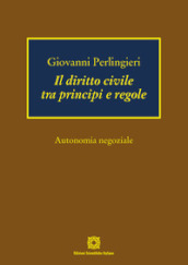 Il diritto civile tra principi e regole. Autonomia negoziale