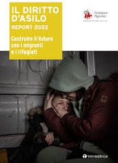 Il diritto d asilo. Report 2022. Costruire il futuro con i migranti e i rifugiati