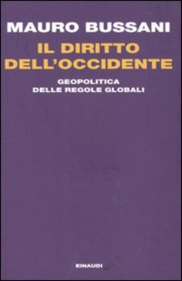 Il diritto dell'Occidente. Geopolitica delle regole globali - Mauro Bussani