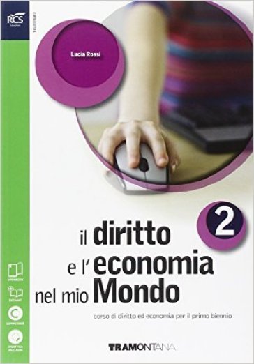 Il diritto e l'economia nel mio mondo. Per le Scuole superiori. Con espansione online. 2. - Lucia Rossi