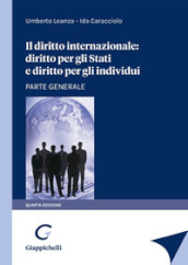 Il diritto internazionale: diritto per gli stati e diritto per gli individui. Parte generale