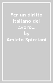 Per un diritto italiano del lavoro. Il pensiero e l