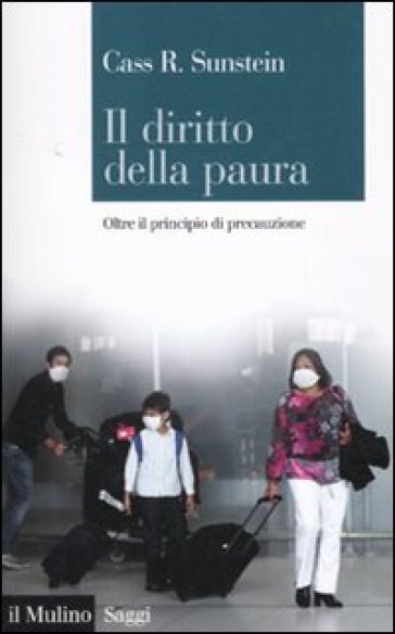 Il diritto della paura. Oltre il principio di precauzione - Cass R. Sunstein