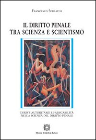Il diritto penale tra scienza e scientismo - Francesco Schiaffo