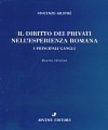 Il diritto dei privati nell'esperienza romana. I principali gangli - Vincenzo Giuffrè