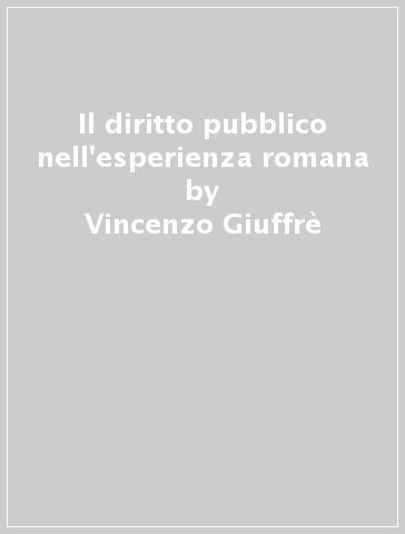 Il diritto pubblico nell'esperienza romana - Vincenzo Giuffrè