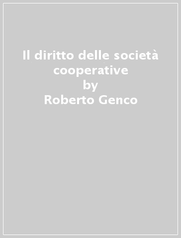 Il diritto delle società cooperative - Roberto Genco - Francesco Vella