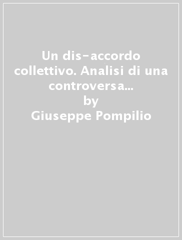 Un dis-accordo collettivo. Analisi di una controversa trattativa tra Lega Calcio e Associazione Italiana Calciatori - Giuseppe Pompilio