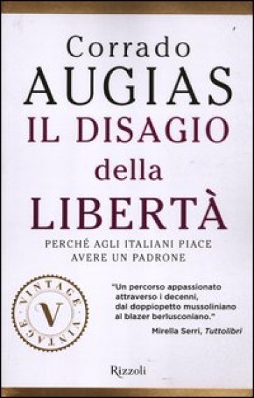 Il disagio della libertà. Perché agli italiani piace avere un padrone - Corrado Augias