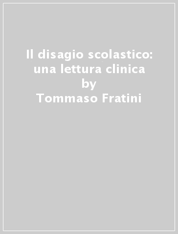 Il disagio scolastico: una lettura clinica - Tommaso Fratini