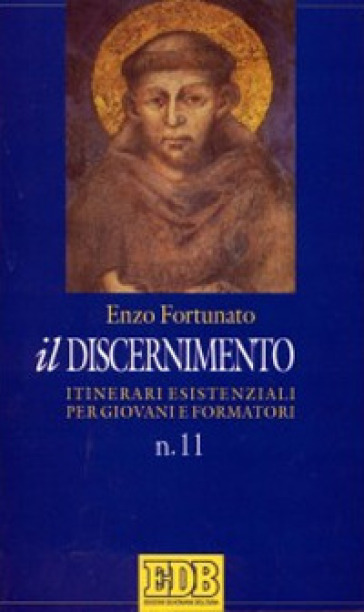 Il discernimento. Itinerari esistenziali per giovani e formatori. 11. - Enzo Fortunato