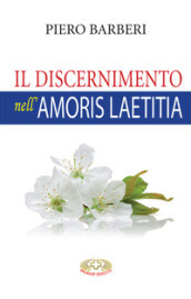 Il discernimento nell «Amoris laetitia». Nuova ediz.