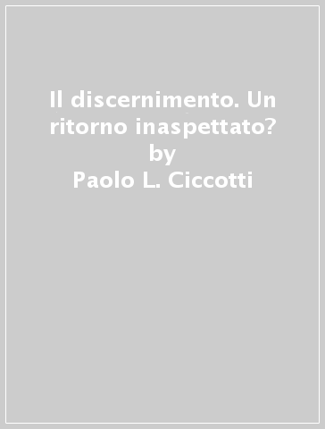 Il discernimento. Un ritorno inaspettato? - Paolo L. Ciccotti - Paolo Ciccotti