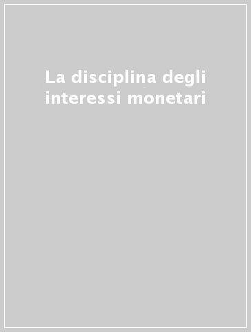 La disciplina degli interessi monetari