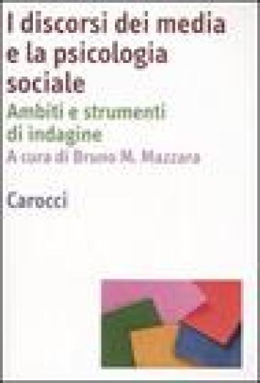 I discorsi dei media e la psicologia sociale. Ambiti e strumenti d'indagine - Bruno M. Mazzara