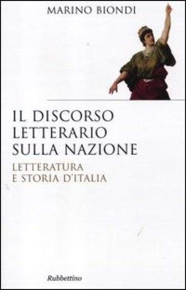 Il discorso letterario sulla nazione. Letteratura e storia d'Italia - Marino Biondi