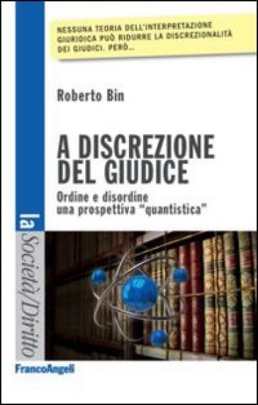 A discrezione del giudice. Ordine e disordine. Una prospettiva «quantistica» - Roberto Bin